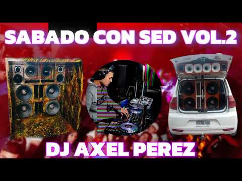SABADO CON SED VOL.2🔥DJ AXEL PEREZ 🎧🥳