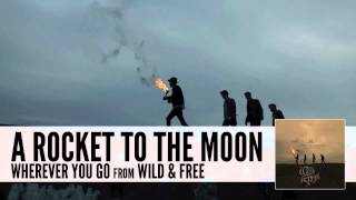 A Rocket To The Moon: Wherever You Go (Audio)