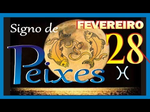 Nascidos em 28 de Fevereiro - Signo de Peixes