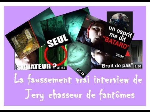 La faussement vrai interview de Jery Chasseur de fantômes!
