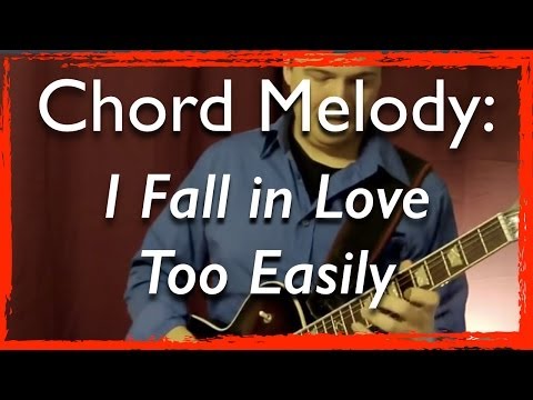 Jazz Guitar Chord Melody: I Fall in Love Too Easily (with improvisation) - Jazz Guitar Lesson