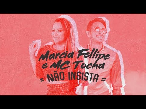 MC TOCHA E MÁRCIA FELLIPE - NÃO INSISTA - BATIDÃO ROMÂNTICO