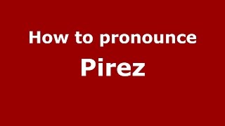 How to pronounce Pirez