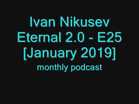 Ivan Nikusev - Eternal 2.0 - E25 [January 2019]