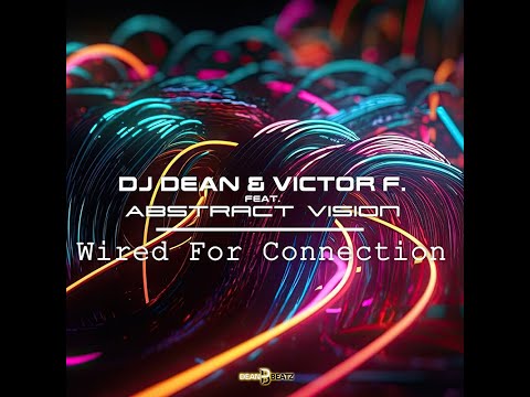 DJ Dean & Victor F. feat. Abstract Vision - Wired For Connection
