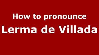 How to pronounce Lerma De Villada