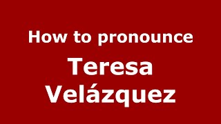 How to pronounce Teresa Velázquez