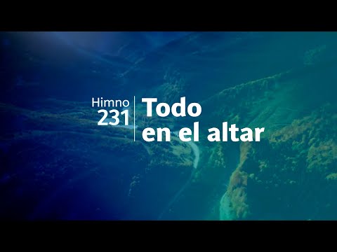 Himno Adventista 231 - Todo en el altar