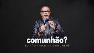 COMUNHÃO? Eu não preciso de ninguém! | Neil Barreto