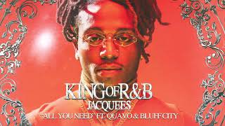 Jacquees - All You Need ft. Quavo &amp; Bluff City (Official Audio)