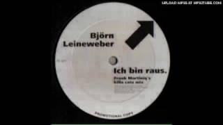 Bjorn Leineweber - Ich bin Raus (Frank Martiniq's Drop my bass mix)