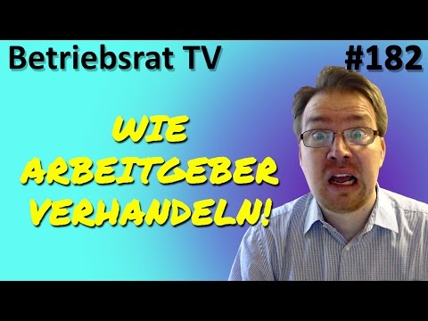 Wie Arbeitgeber verhandeln! - Betriebsrat TV (Folge 182)