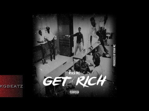 Ryan MC - Get Rich  [Prod. By Ryan MC] [New 2017]