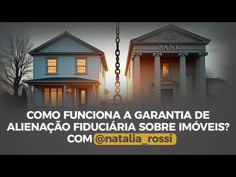 Como Funciona a Garantia da Alienação Fiduciária sobre Imóveis?