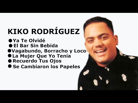 MIX KIKO RODRÍGUEZ YA TE OLVIDÉ, EL BAR SIN BEBIDA; VAGABUNDO, BORRACHO Y LOCO, LA MUJER QUE YO TEN