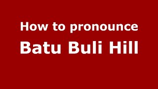 How to pronounce Batu Buli Hill