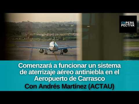 Aeropuerto de Carrasco: Sistema de aterrizaje antiniebla se inaugura con “muchísimas restricciones”