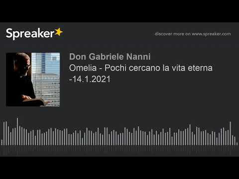 Omelia - Pochi cercano la vita eterna -14.1.2021 (creato con Spreaker)