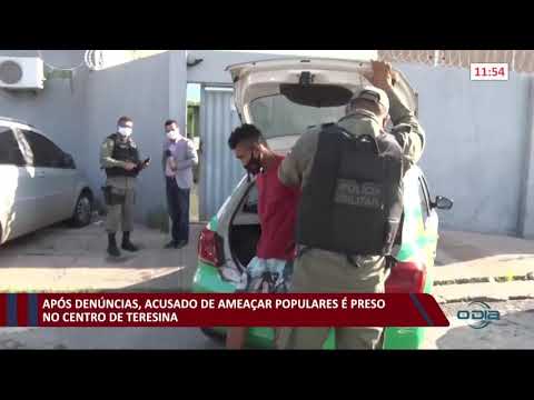 Após denúncias, acusado de ameaçar populares é preso no Centro de Teresina 06 01 2021