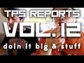 TPS Reports - Vol. 12: Doin It Big & Stuff