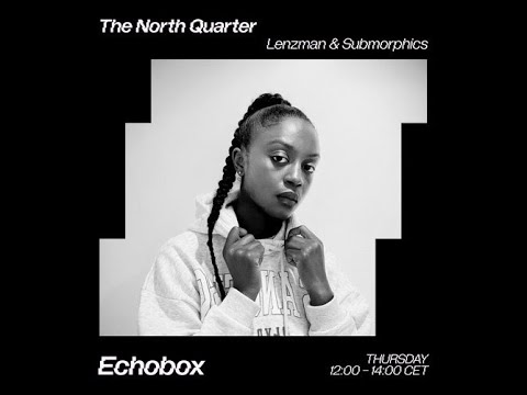 The North Quarter #21 - Lenzman w/ Tailor Jae @ Echobox Radio // 06.07.23