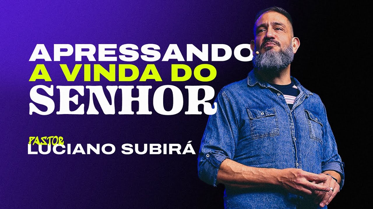 Apressando a Vinda do Senhor | Luciano Subirá