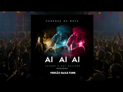 Vanessa da Mata - Ai Ai Ai (DJ Kokadah) (Versão Baile Funk)