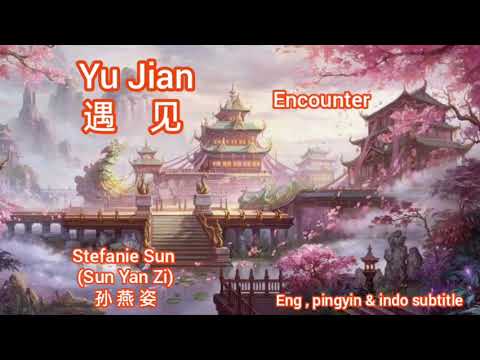 Yu Jian 遇见 Encounter - Stefanie Sun (Sun Yan Zi) 孙 燕 姿 English, pingyin & indonesia subtitle Taiki