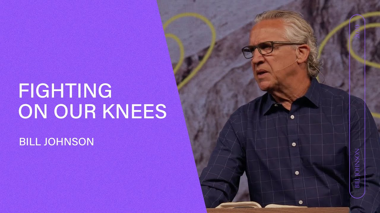 Fighting on Our Knees - Bill Johnson | Bethel Church