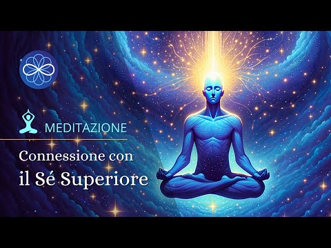 Meditazione per connettersi con la propria Anima - Connessione al Sé Superiore -  (NUOVA VERSIONE)