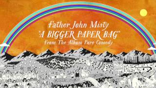 Father John Misty - A Bigger Paper Bag