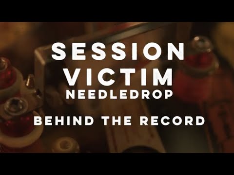 Behind The Record: Session Victim 'Needledrop'