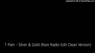 T-Pain - Silver &amp; Gold (Rare Radio Edit Clean Version)