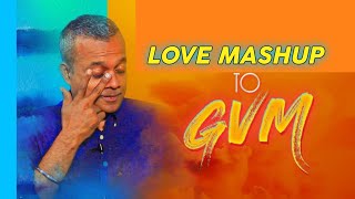 Gvm Special Love Mashup  Re-Edit  Goutham Vasudev 