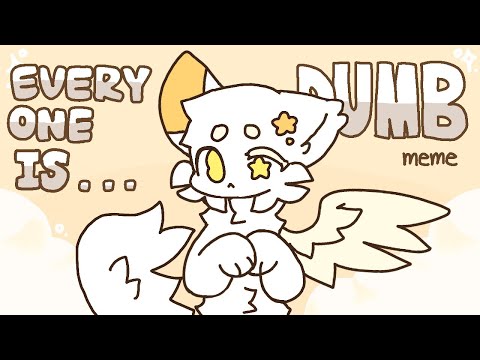 🧡EVERYONE IS DUMB🧡ANIMATIONE MEME