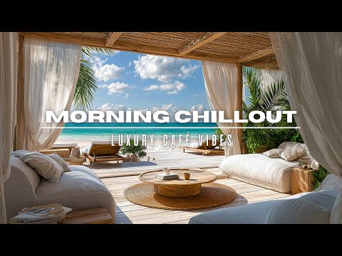 Chill Vibes 2025 🏖️ Deep House & Luxe Café Morning Beats