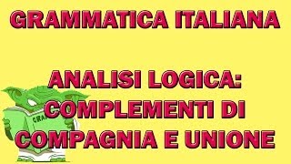 67. Grammatica italiana - Analisi logica: i complementi di compagnia e unione