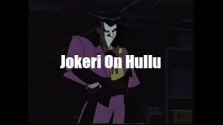 Jokeri On Hullu (Juju - Hullu )