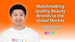 Konvy CEO & Co-Founder QingGui Huang on Matchmaking Quality Beauty Brands to the Global Market