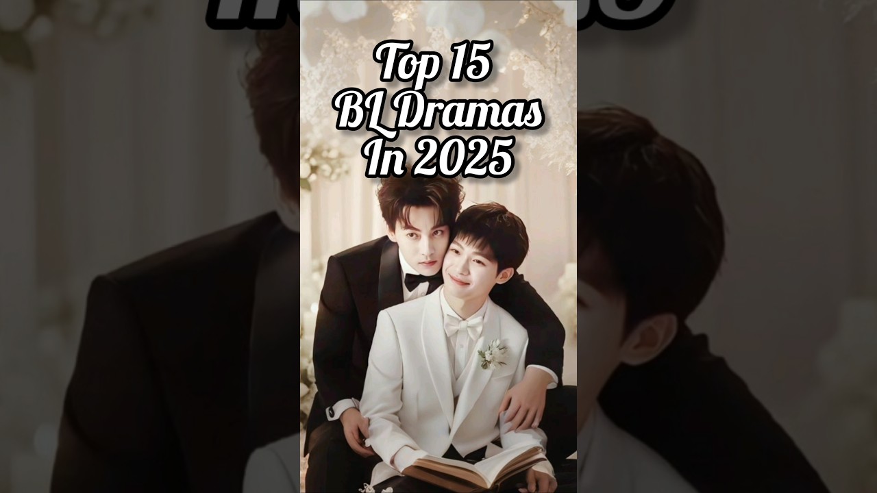 Top 15 BL Dramas in 2025(Until Now) #bldramas #bldramaeditz #trending #top15 # #blseries #love