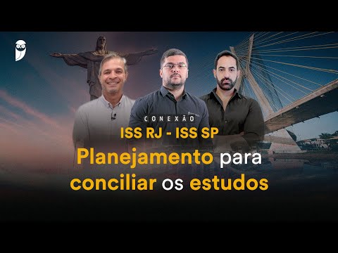Conexão ISS RJ - ISS SP -Planejamento para conciliar os estudos - Conexão ISS RJ - ISS SP
