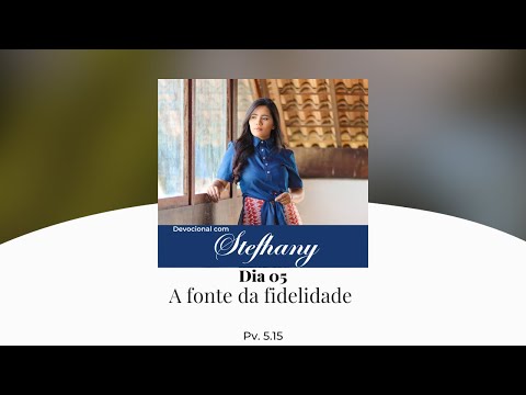 Devocionais com Stefhany - A fonte da Fidelidade | Provérbios 5.15 #Dia05