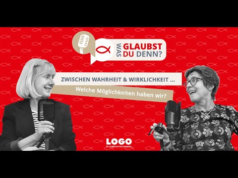 #27 Zwischen Wahrheit & Wirklichkeit ... Welche Möglichkeiten haben wir? | Christlicher Podcast
