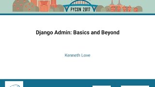 Kenneth Love   Django Admin  Basics and Beyond   PyCon 2017