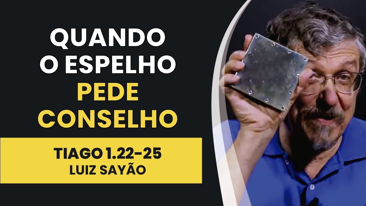 Quando o Espelho Pede Conselho - Tiago 1.22-25 | Luiz Sayão | IBNU