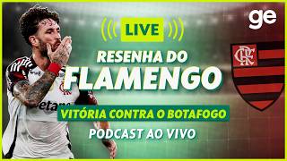 AO VIVO! GE FLAMENGO ANALISA VITÓRIA CONTRA O BOTAFOGO PELO BRASILEIRÃO #podcast | ge.globo