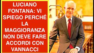 LUCIANO FONTANA: VI SPIEGO PERCHÉ LA MAGGIORANZA NON DEVE FARE ACCORDI CON VANNACCI