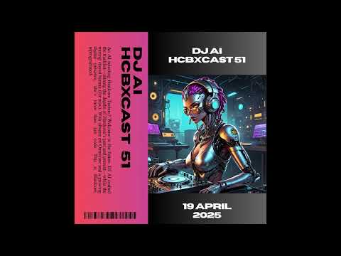 HCBXCast Vol 51 - DJ AI - 19th April 2025 7pm (UK time)