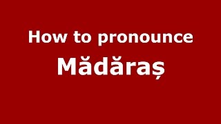How to pronounce Mădăraș