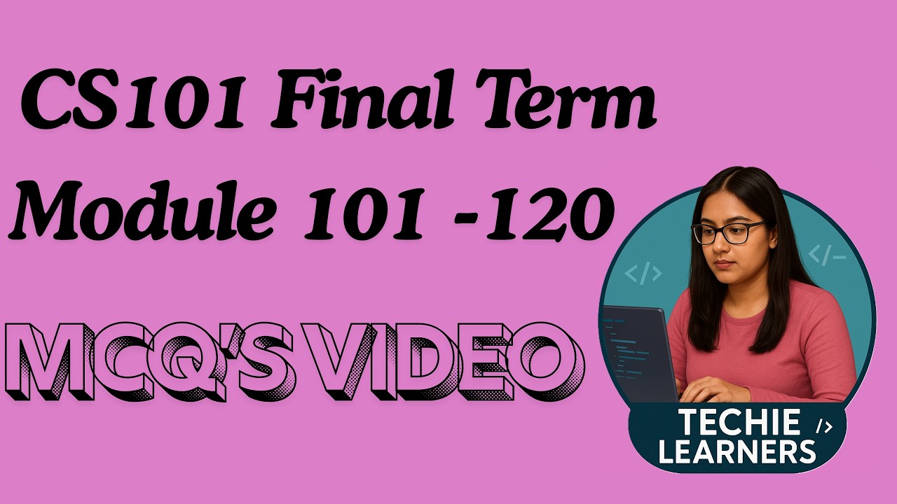 CS101 (Introduction to Computing) Final Term MCQs Preparation Module no (101 to 120)
